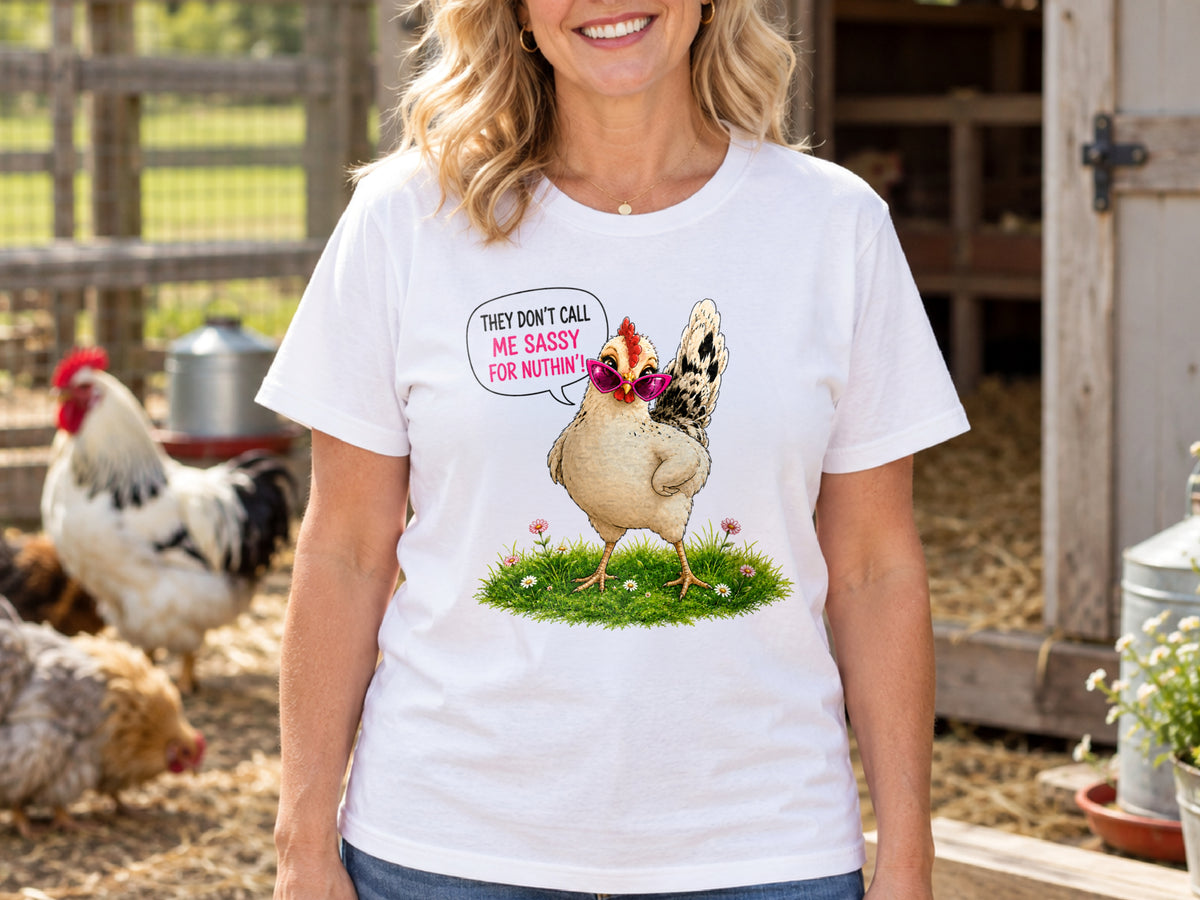 They Don't Call Me Sassy for Nuthin Chicken Shirt, Funny Chicken Lover Tee, Sassy Hen Gift, Chicken Mom Farm Shirt